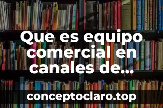 Distribución de planta que es 8 Que es equipo comercial en canales de distribucion