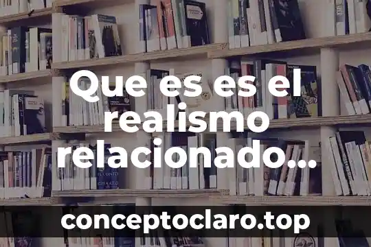 Que es realismo politico y sus valores 8 Que es es el realismo relacionado con el conocimiento