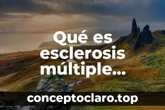 Qué es esclerosis múltiple definición fácil