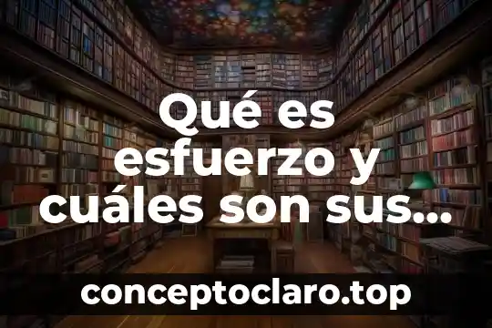 Qué es esfuerzo y cuáles son sus tipos