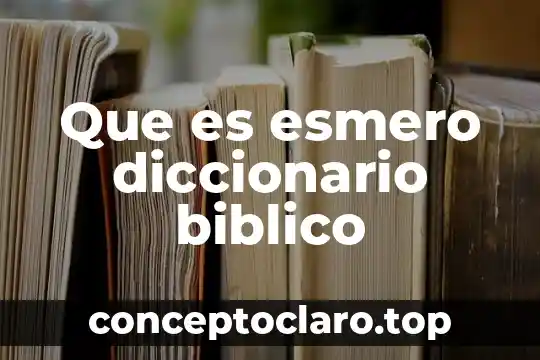 Que es esmero diccionario biblico