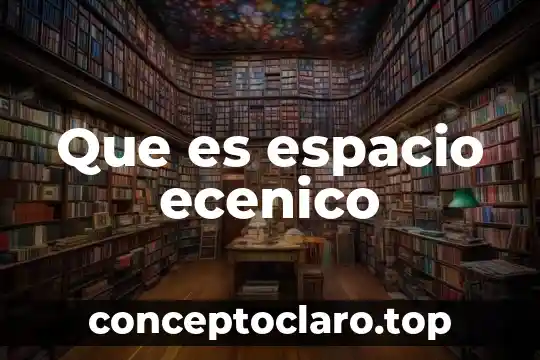 Que es espacio ecenico