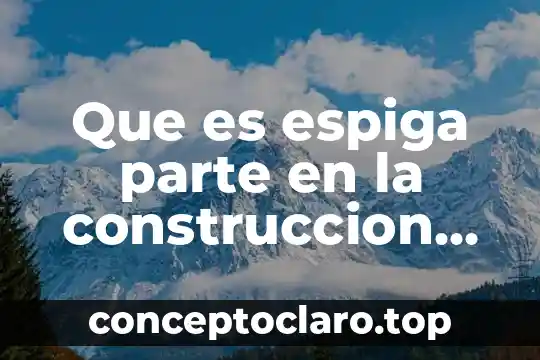 Que es espiga parte en la construccion de una iglesia