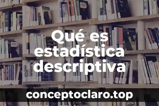 Teoria descriptiva que es 5 Qué es estadística descriptiva