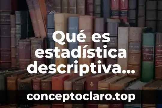 Teoria descriptiva que es 4 Qué es estadística descriptiva libro