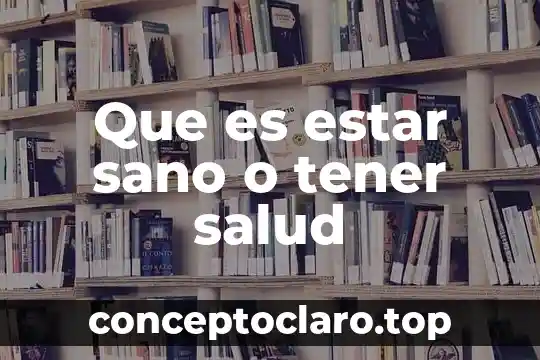 Que es tener facilidad de palabra 3 Que es estar sano o tener salud