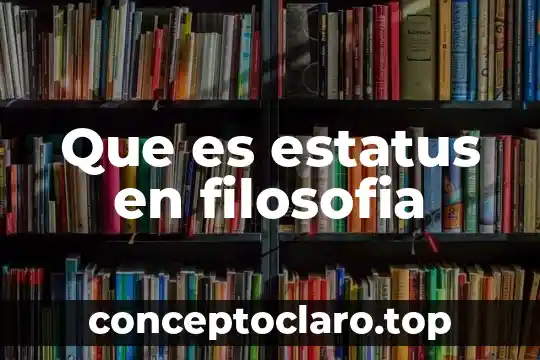 De filosofía que es el ser 5 Que es estatus en filosofia