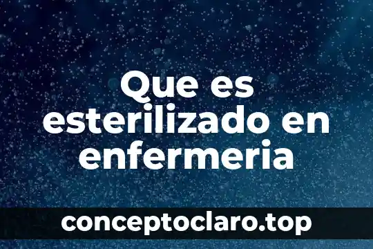 Que es esterilizado en enfermeria