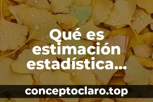 Que es la estimacion de ventas 7 Qué es estimación estadística Vitutor