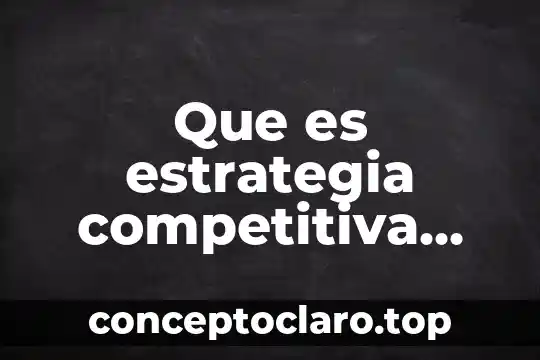 Que es estrategia competitiva generica