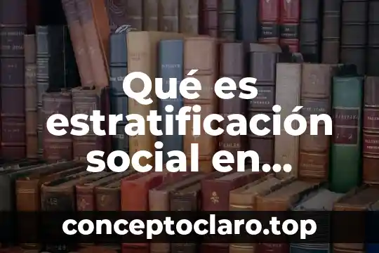 Que es induccion social 8 Qu茅 es estratificaci贸n social en sociolog铆a