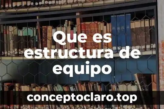 Que es la forma o estructura del pensamiento 8 Que es estructura de equipo