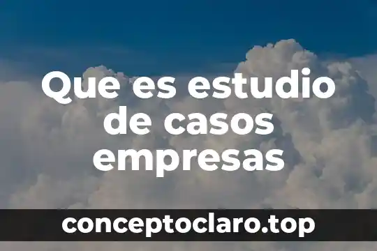 Que es estudio de casos empresas