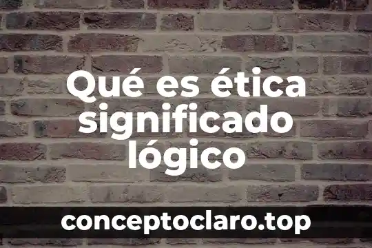 Que es el significado de semoviente 6 Qué es ética significado lógico