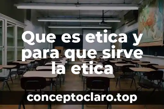 Que es etica y para que sirve la etica