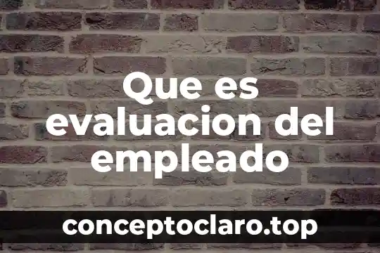 Que es evaluacion del empleado