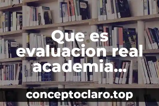 Que es evaluacion real academia española