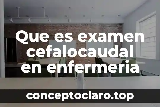 Que es examen cefalocaudal en enfermeria