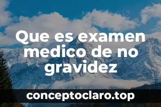 Que es examen medico de no gravidez