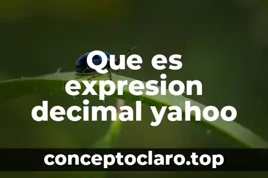 Qué es número decimal 4 Que es expresion decimal yahoo
