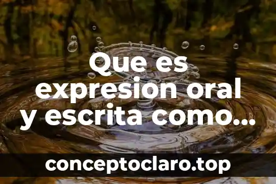 Que es expresion oral y escrita como materia