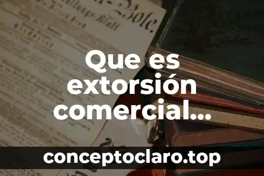 En mexico que es el nombre comercial de una empresa 4 Que es extorsión comercial yahoo