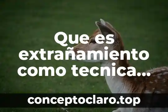 Que es extrañamiento como tecnica literaria