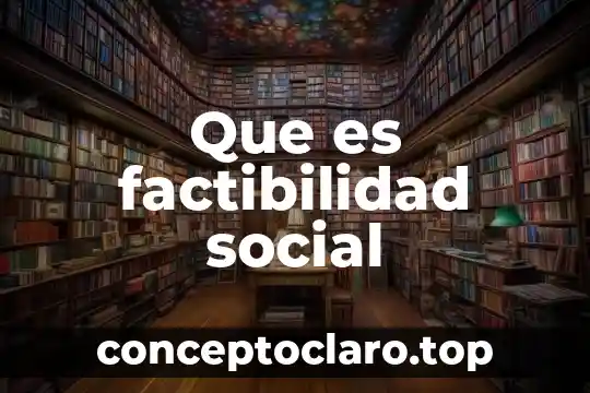 Qué es un estudio de factibilidad y prefactibilidad 4 Que es factibilidad social