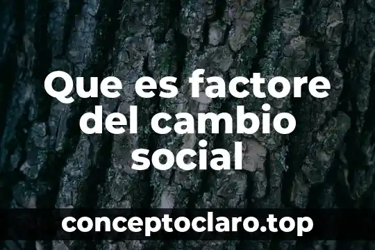 Que es la conciencia social ejemplos 8 Que es factore del cambio social