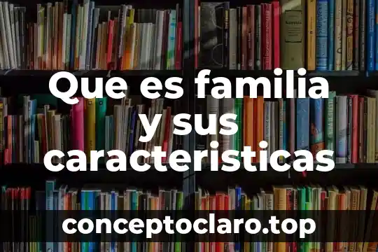 Qué es una formación de linaje en una familia 4 Que es familia y sus caracteristicas