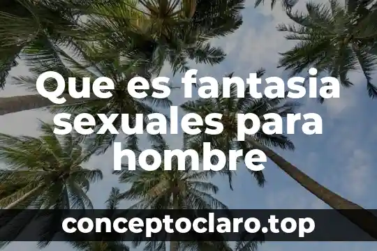 Que es fantasia sexuales para hombre