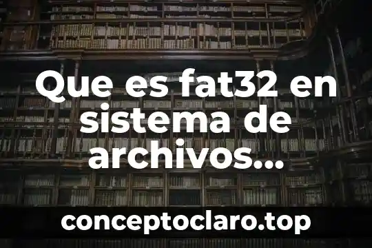 Que es fat32 en sistema de archivos ventajas y desventajas