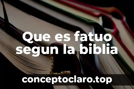Que es fatuo segun la biblia