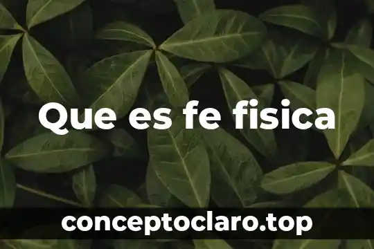 Que es fe fisica