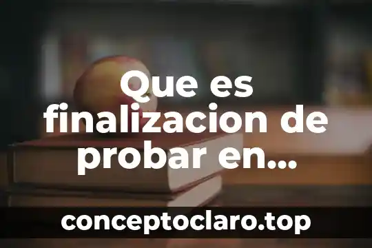 Que es finalizacion de probar en materia penal