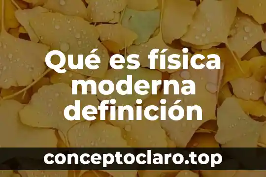 Qué es física moderna definición
