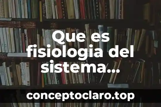 Que es fisiologia del sistema muscular