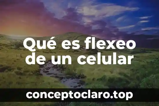 Qué es flexeo de un celular