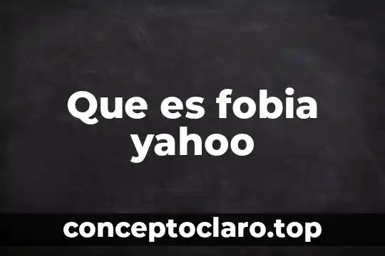 Que es fobia yahoo