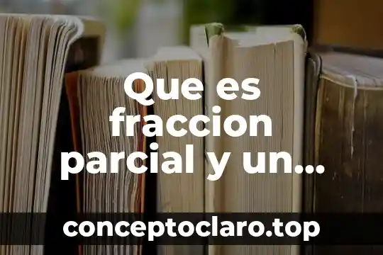Que es fraccion parcial y un ejemplo