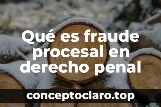Qué es fraude procesal en derecho penal