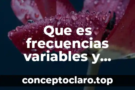 Que es frecuencias variables y constantes