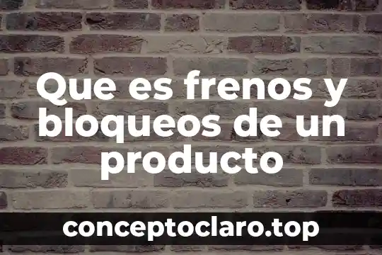 Que es el agua solable 4 Que es frenos y bloqueos de un producto