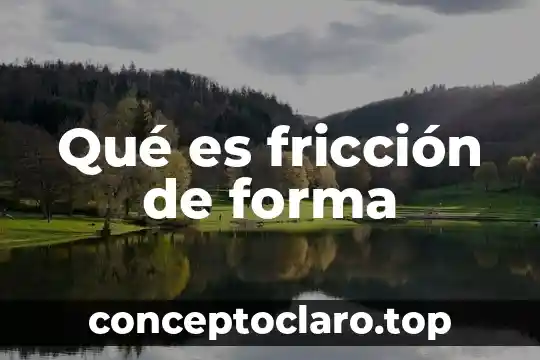 Qué es fricción de forma