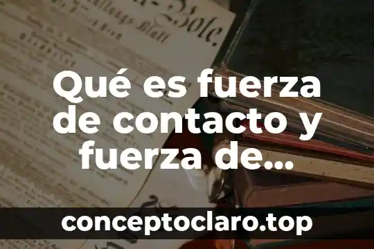 Que es medios de contacto 3 QuƩ es fuerza de contacto y fuerza de distancia