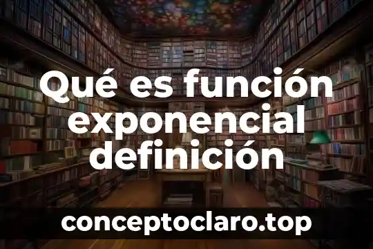 Qué es función exponencial definición