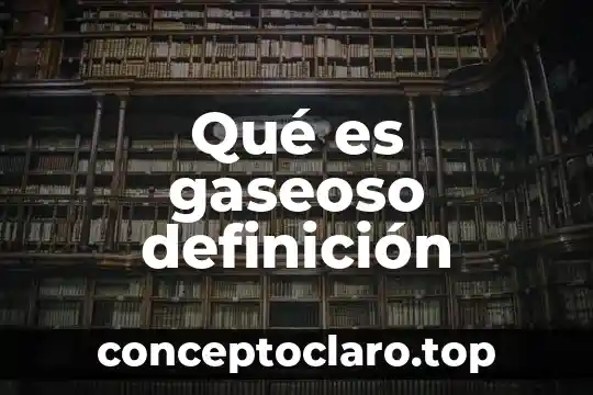 Qué es gaseoso definición