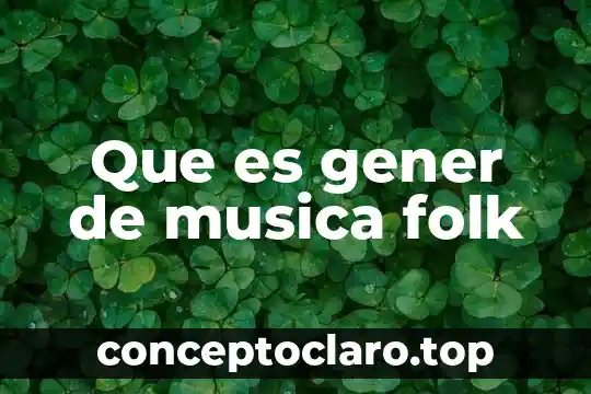 Música norteña que es su definición 3 Que es gener de musica folk