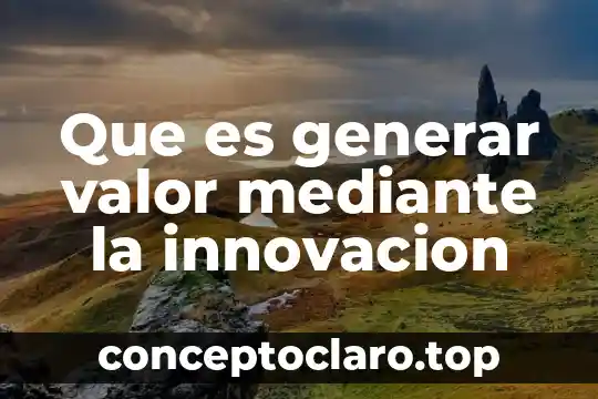 Que es generar valor mediante la innovacion