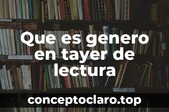 Que es genero en tayer de lectura